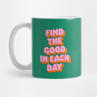 Find The Good in Each Day by The Motivated Type in Green Pink and Orange Mug